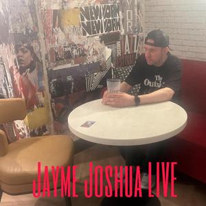 Jayme Joshua LIVE
