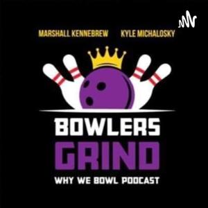 Bowlers Grind.. Why We Bowl Podcast