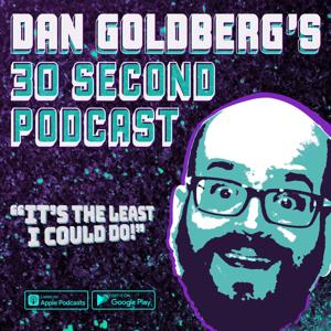 Dan Goldberg's 30 Second Podcast