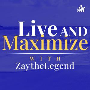 Live & Maximize with ZaytheLegend