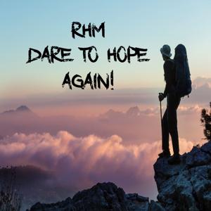 RHM Dare To Hope Again!