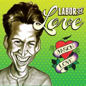 Jason Love: Labor Of Love
