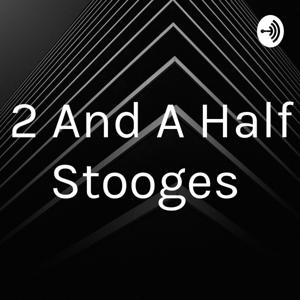 2 And A Half Stooges