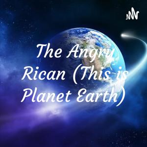 The Angry Rican (This is Planet Earth)