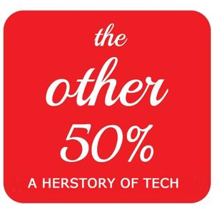 The Other 50% - A Herstory of Tech