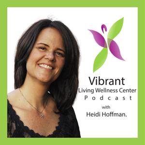 The Vibrant Living Wellness Center Podcast