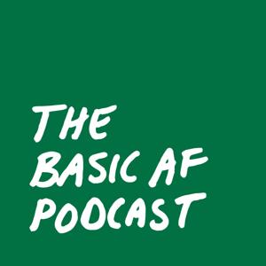 The Basic AF Podcast