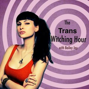 The Trans Witching Hour with Bailey Jay by 