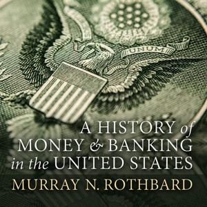 A History of Money and Banking in the United States Before the Twentieth Century by Murray N. Rothbard