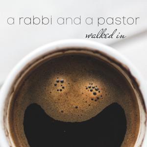 A Rabbi & A Pastor Walked In