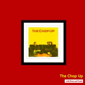 The Chop Up with Brian and Tendo