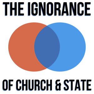 The Ignorance of Church & State