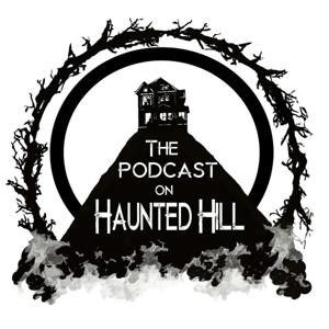 The Podcast on Haunted Hill by The Podcast on Haunted Hill