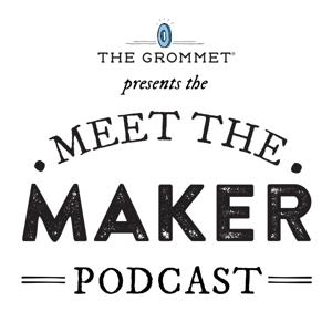 The Grommet Meet the Maker Podcast