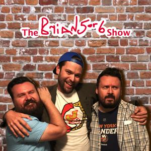 the bRian5or6 show