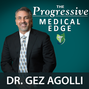 The Progressive Medical Edge with Dr. Gez Agolli