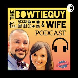 The BOWTIEGUY & Wife Podcast