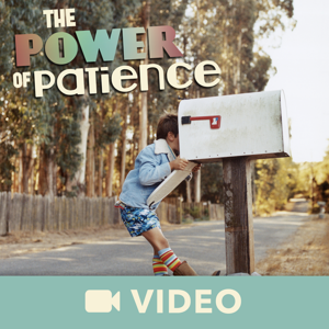 The Power Of Patience (Video)