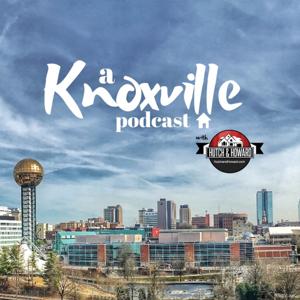 A Knoxville Podcast with KnoxvilleRob