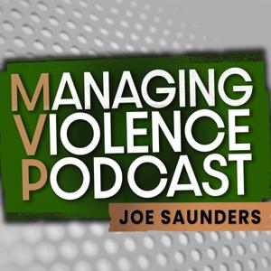 Managing Violence Podcast with Joe Saunders by Joe Saunders