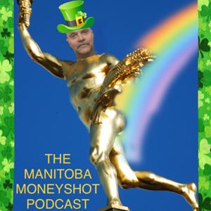 THE MANITOBA MONEYSHOT PODCAST by Ronald George Moore