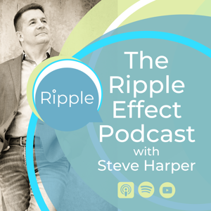 The Ripple Effect Podcast with Steve Harper