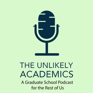 The Unlikely Academic Podcast, The Real Graduate School Experience!