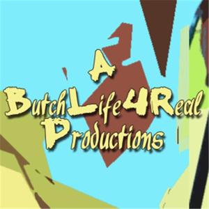 a Butch-Life-4Real Productions