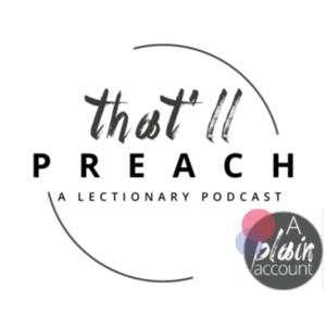 "That'll Preach!": a lectionary podcast by A Plain Account