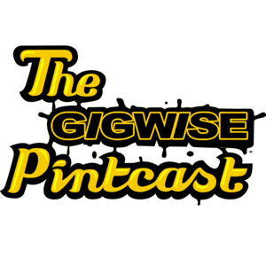 The Gigwise Pintcast