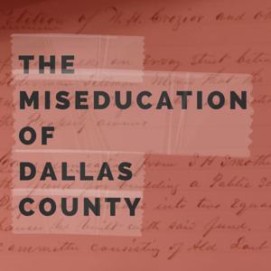 The Miseducation of Dallas County