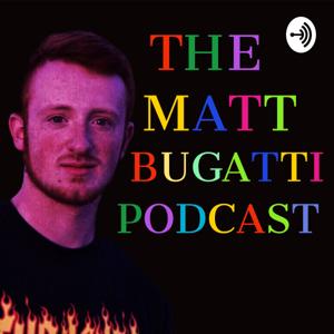 The Matt Bugatti Podcast