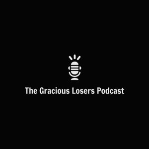 The Gracious Losers Podcast