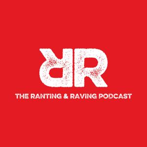 The Ranting and Raving Podcast