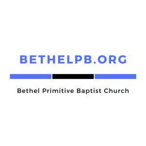 The Bethel Primitive Baptist Church Podcast by Bethel Primitive Baptist Church