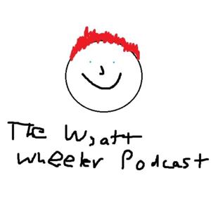 The Wyatt Wheeler Podcast