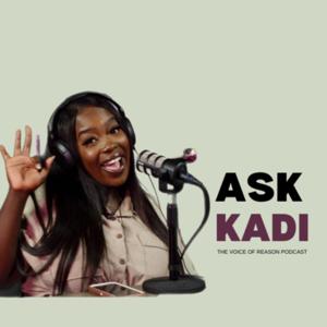 Ask Kadi The Voice of Reason