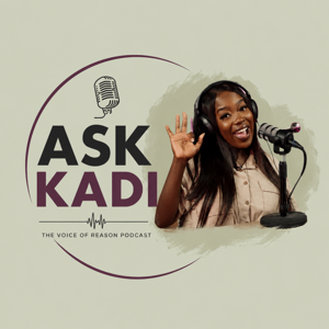 Ask Kadi The Voice of Reason