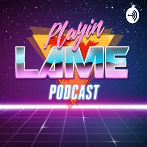 The Playin' Lame Podcast