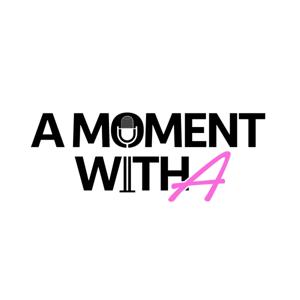 A Moment with A