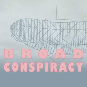 The Broad Conspiracy