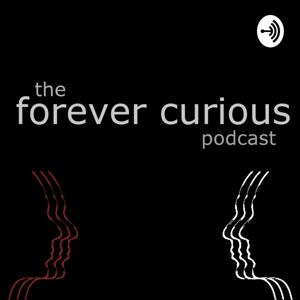 The Forever Curious Podcast