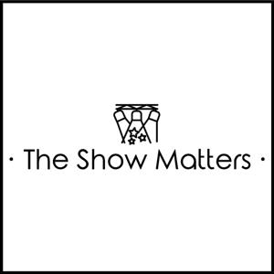 The Show Matters