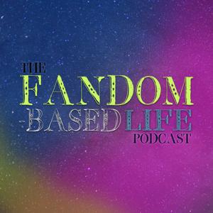 The Fandom-Based Life Podcast