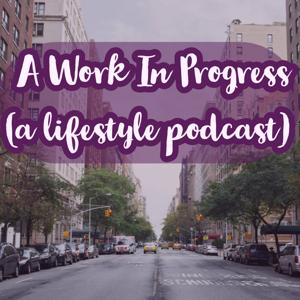 A Work In Progress Podcast