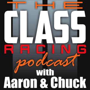 The Class Racing Podcast with Aaron and Chuck