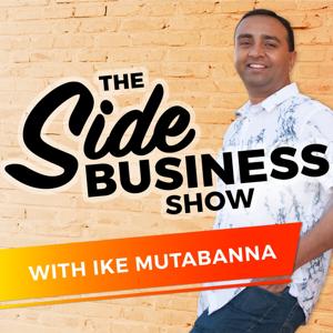 The Side Business Show with Ike Mutabanna