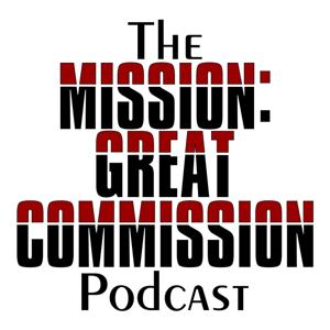 The Mission: Great Commission Podcast