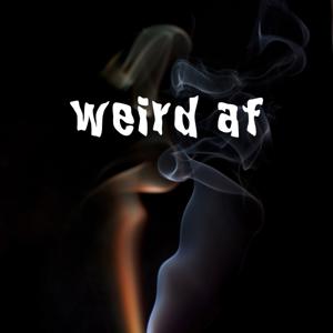 weird af