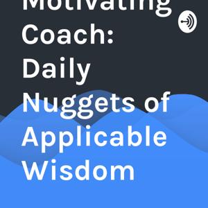 The Motivating Coach: Daily Nuggets of Applicable Wisdom